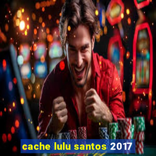 cache lulu santos 2017